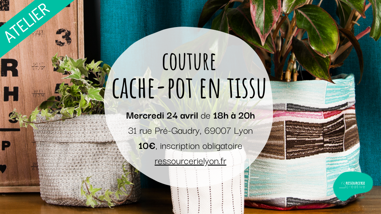 Atelier Cache-pot en tissu - La Ressourcerie créative de Lyon